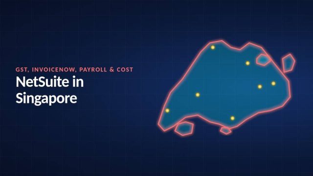 NetSuite in Singapore (2026): GST, InvoiceNow, Payroll and What It Costs