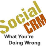 Social CRM: What You’re Doing Wrong