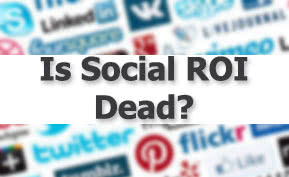 Social ROI is NOT Dead