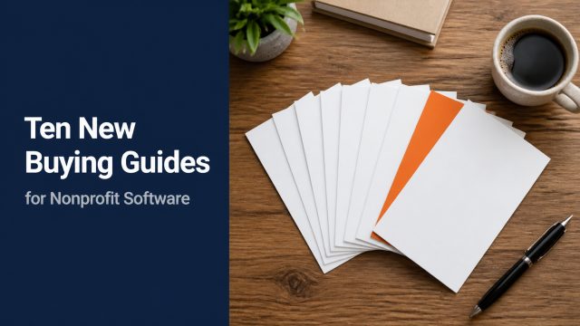 Ten New Buying Guides for Nonprofit Software, Accounting, Donor CRM, Grants and How to Choose
